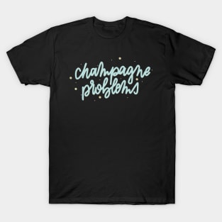 champagne problems T-Shirt